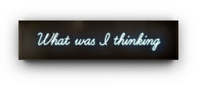 David Drebin, ‘What was I thinking’, 2010-2020, Installation, Neon Sign, Onessimo Fine Art