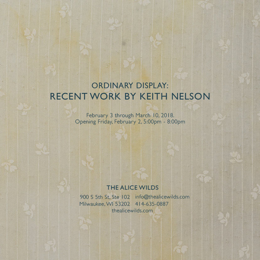 KEITH NELSON: Ordinary Display at The Alice Wilds KEITH NELSON: Ordinary Display at The Alice Wilds