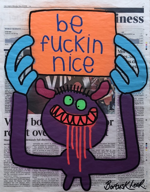 Bortusk Leer, ‘Be Fuckin' Nice’, 2019, Kalkman Gallery