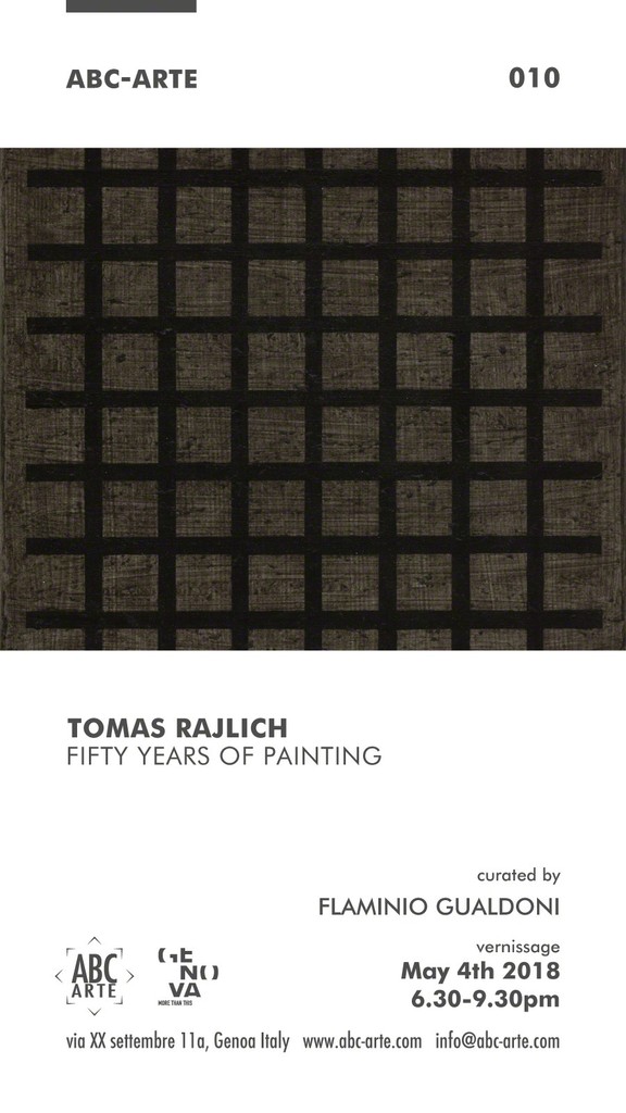 Invitation | Tomas Rajlich, Fifty years of Painting, curated by Flaminio Gualdoni, May 4th - Jul. 4th 2018, ABC-ARTE, Genoa, IT. Invitation | Tomas Rajlich, Fifty years of Painting, curated by Flaminio Gualdoni, May 4th - Jul. 4th 2018, ABC-ARTE, Genoa, IT.