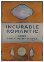 Incurable Romantic Seeks Dirty Filthy Whore