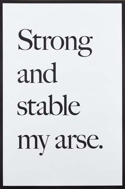 Jeremy Deller, ‘Strong and Stable my Arse’, 2017, Print, Screenprint poster on 115gsm smooth wove, Roseberys