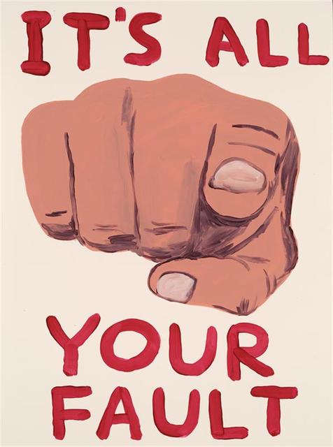 David Shrigley, ‘It`s all your fault’, ca. 2019, Frank Fluegel Gallery