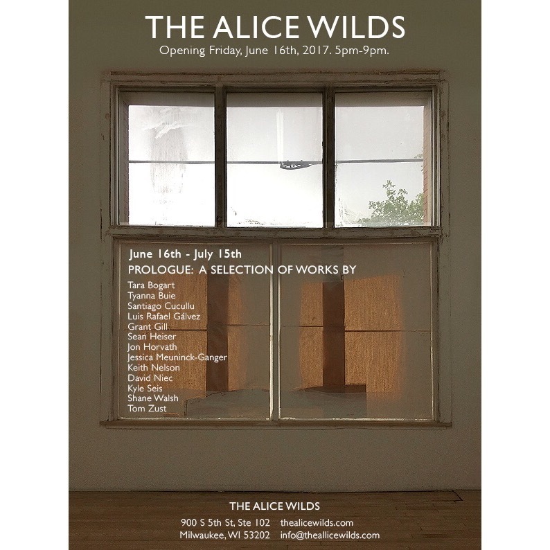 Prologue, The Alice Wilds, Milwaukee, WI. June 16-July 15, 2017. Prologue, The Alice Wilds, Milwaukee, WI. June 16-July 15, 2017.