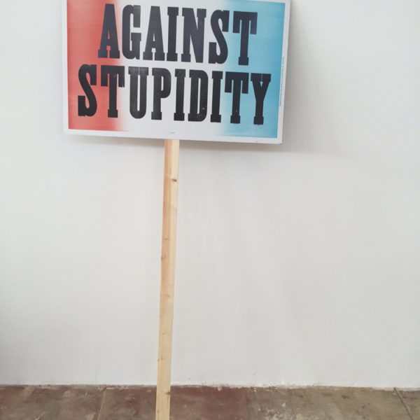 Daniel Joseph Martinez, ‘AGAINST STUPIDITY’, 2016, LAND: Los Angeles Nomadic Division