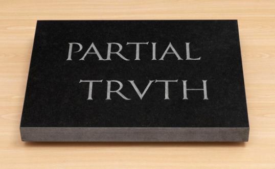BRUCE NAUMAN
"Partial Truth", 1997 BRUCE NAUMAN
"Partial Truth", 1997