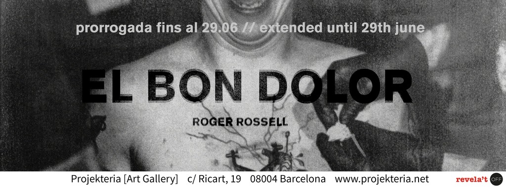 Exhibition El Bon Dolor (The Good Pain) by Roger Rossell extended until June 29th Exhibition El Bon Dolor (The Good Pain) by Roger Rossell extended until June 29th