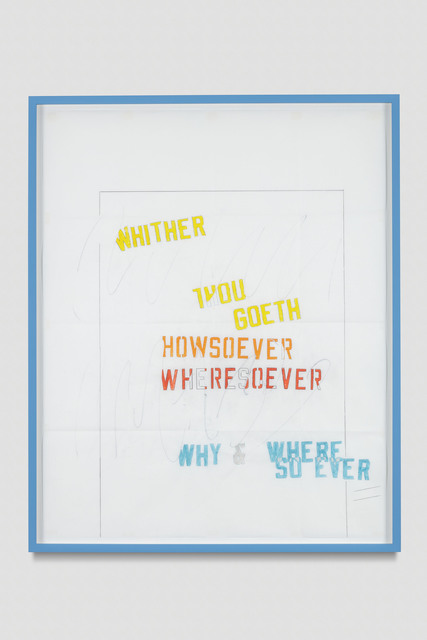 Lawrence Weiner, ‘WHITHER THOU GOETH - HOWSOEVER WHERESOEVER - WHY & WHERE SO EVER’, 2017, Regen Projects