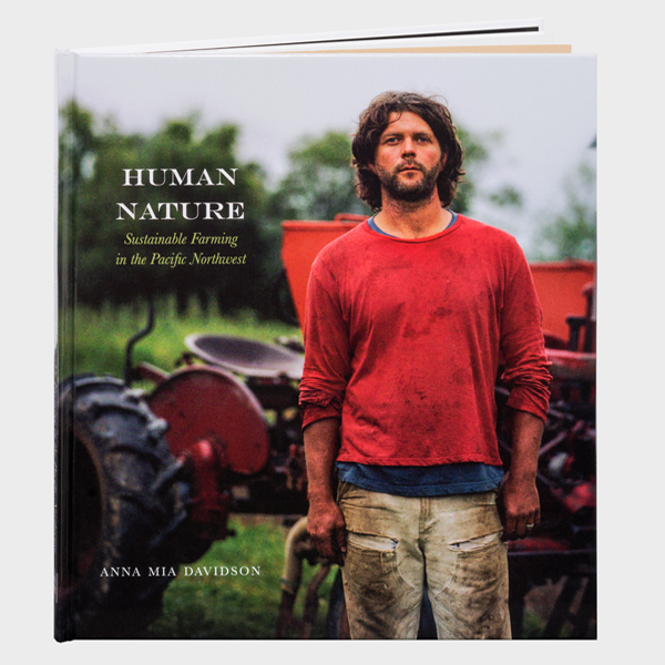 Anna Mia Davidson, ‘Human Nature: Sustainable Farming in the Pacific Northwest’, 2015, Books and Portfolios, Book, Minor Matters Books